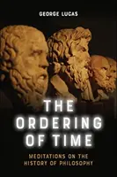 El orden del tiempo: Meditaciones sobre la historia de la filosofía - The Ordering of Time: Meditations on the History of Philosophy