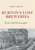 Cervecerías perdidas de Burton a partir de fotografías antiguas - Burton's Lost Breweries From Old Photographs