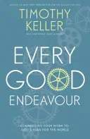 Todo buen esfuerzo - Cómo conectar tu trabajo con el plan de Dios para el mundo - Every Good Endeavour - Connecting Your Work to God's Plan for the World