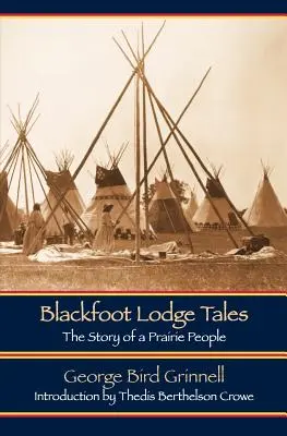 Blackfoot Lodge Tales (Segunda edición): La historia de un pueblo de las praderas - Blackfoot Lodge Tales (Second Edition): The Story of a Prairie People