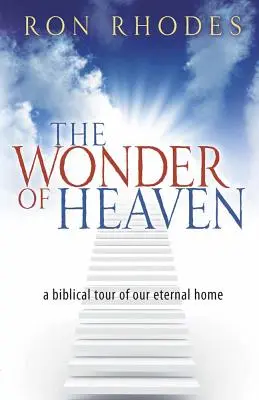 La maravilla del cielo: Un recorrido bíblico por nuestro hogar eterno - The Wonder of Heaven: A Biblical Tour of Our Eternal Home