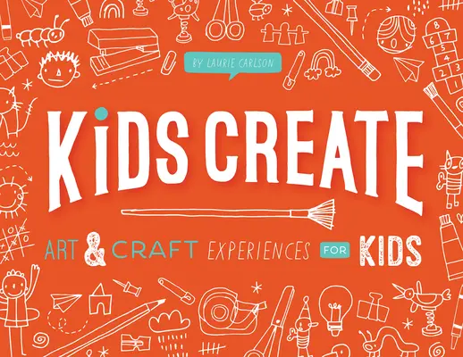 Los niños crean: Experiencias artísticas y artesanales para niños - Kids Create: Art and Craft Experiences for Kids