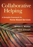 Ayuda colaborativa: Un marco de fortalezas para los servicios a domicilio - Collaborative Helping: A Strengths Framework for Home-Based Services