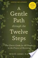 Un Suave Camino a Través de los Doce Pasos: La guía clásica para todas las personas en proceso de recuperación - A Gentle Path Through the Twelve Steps: The Classic Guide for All People in the Process of Recovery