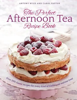 Perfect Afternoon Tea Recipe Book - Más de 200 recetas clásicas para todo tipo de delicias tradicionales a la hora del té - Perfect Afternoon Tea Recipe Book - More than 200 classic recipes for every kind of traditional teatime treat