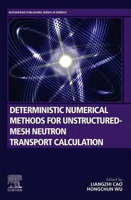 Deterministic Numerical Methods for Unstructured-Mesh Neutron Transport Calculation (Métodos numéricos deterministas para el cálculo del transporte de neutrones en mallas no estructuradas) - Deterministic Numerical Methods for Unstructured-Mesh Neutron Transport Calculation