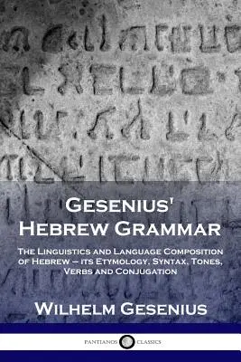 Gramática hebrea de Gesenius: Lingüística y composición de la lengua hebrea: su etimología, sintaxis, tonos, verbos y conjugación - Gesenius' Hebrew Grammar: The Linguistics and Language Composition of Hebrew - its Etymology, Syntax, Tones, Verbs and Conjugation
