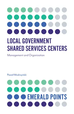 Centros de Servicios Compartidos de las Administraciones Locales: Gestión y organización - Local Government Shared Services Centers: Management and Organization