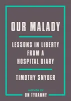 Nuestra enfermedad: Lecciones de libertad en el diario de un hospital - Our Malady: Lessons in Liberty from a Hospital Diary