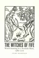 Las brujas de Fife: La caza de brujas en una comarca escocesa, 1560-1710 - The Witches of Fife: Witch-Hunting in a Scottish Shire, 1560-1710