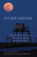 Otras lunas: Cuentos vietnamitas sobre la guerra de Estados Unidos y sus secuelas - Other Moons: Vietnamese Short Stories of the American War and Its Aftermath