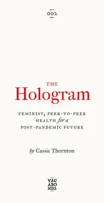 El holograma: Salud feminista entre iguales para un futuro pospandémico - The Hologram: Feminist, Peer-To-Peer Health for a Post-Pandemic Future