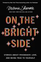 El lado bueno de las cosas: historias sobre la amistad, el amor y ser fiel a uno mismo - On the Bright Side - Stories about Friendship, Love, and Being True to Yourself