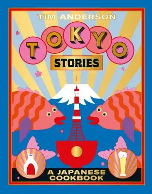 Historias de Tokio: Un libro de cocina japonesa - Tokyo Stories: A Japanese Cookbook