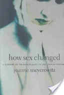 Cómo cambió el sexo: Historia de la transexualidad en Estados Unidos - How Sex Changed: A History of Transsexuality in the United States