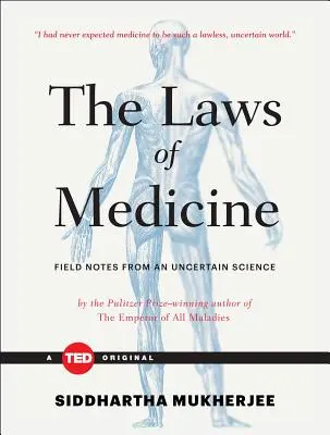 Las leyes de la medicina: Notas de campo de una ciencia incierta - The Laws of Medicine: Field Notes from an Uncertain Science