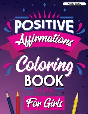 Afirmaciones Positivas Libro para colorear para las niñas: Libro para colorear de inspiración para las niñas, lograr afirmaciones positivas a través de la atención plena y la gratitud - Positive Affirmations Coloring Book for Girls: Inspirational Coloring Book for Girls, Achieve Positive Affirmations Through Mindfulness and Gratitude