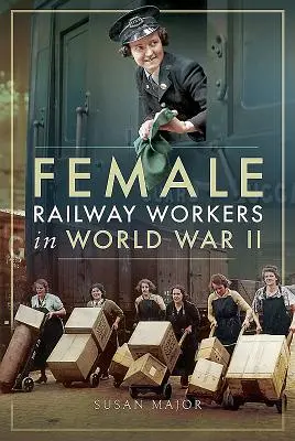 Mujeres ferroviarias en la Segunda Guerra Mundial - Female Railway Workers in World War II