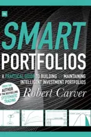 Carteras inteligentes: Guía práctica para crear y mantener carteras de inversión inteligentes - Smart Portfolios: A Practical Guide to Building and Maintaining Intelligent Investment Portfolios