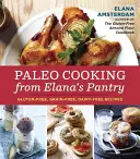 Cocina Paleo de la Despensa de Elana: Recetas sin gluten, sin cereales y sin lácteos - Paleo Cooking from Elana's Pantry: Gluten-Free, Grain-Free, Dairy-Free Recipes