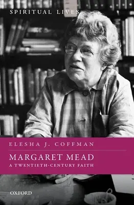 Margaret Mead: Una fe del siglo XX - Margaret Mead: A Twentieth-Century Faith