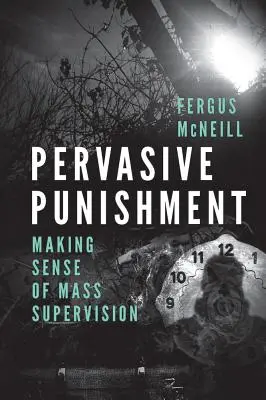 Pervasive Punishment: Cómo entender la supervisión masiva - Pervasive Punishment: Making Sense of Mass Supervision
