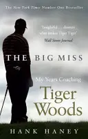 Big Miss - Mis años como entrenador de Tiger Woods - Big Miss - My Years Coaching Tiger Woods