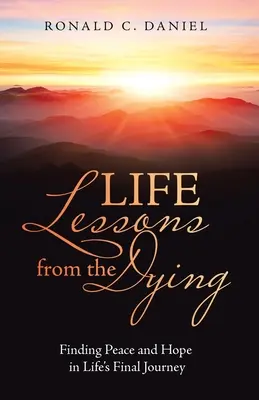 Lecciones de vida de los moribundos: Encontrar la paz y la esperanza en el viaje final de la vida - Life Lessons from the Dying: Finding Peace and Hope in Life's Final Journey