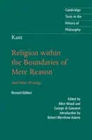 Kant: La religión dentro de los límites de la mera razón: Y otros escritos - Kant: Religion Within the Boundaries of Mere Reason: And Other Writings