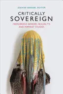 Soberanía crítica: estudios indígenas sobre género, sexualidad y feminismo - Critically Sovereign: Indigenous Gender, Sexuality, and Feminist Studies