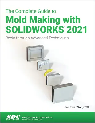 Guía completa para la fabricación de moldes con Solidworks 2021: Técnicas básicas y avanzadas - The Complete Guide to Mold Making with Solidworks 2021: Basic Through Advanced Techniques