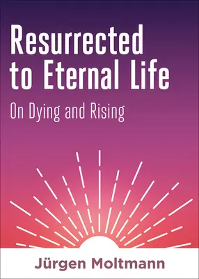 Resucitados a la vida eterna: Sobre morir y resucitar - Resurrected to Eternal Life: On Dying and Rising