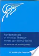 Fundamentos de la terapia artística: Fundamentada en la Ciencia Espiritual: Naturaleza y tarea de la terapia pictórica - Fundamentals of Artistic Therapy: Founded Upon Spiritual Science: The Nature and Task of Painting Therapy