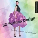 Diseño de moda en 3D - Técnica, diseño y visualización - 3D Fashion Design - Technique, design and visualization