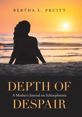 La profundidad de la desesperación: Diario de una madre sobre la esquizofrenia - Depth of Despair: A Mother's Journal on Schizophrenia