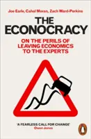 La Econocracia: Sobre los peligros de dejar la economía en manos de los expertos - The Econocracy: On the Perils of Leaving Economics to the Experts