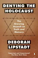 Negar el Holocausto - El creciente asalto a la verdad y la memoria - Denying the Holocaust - The Growing Assault On Truth And Memory