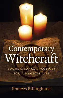 Brujería Contemporánea: Prácticas fundamentales para una vida mágica - Contemporary Witchcraft: Foundational Practices for a Magical Life