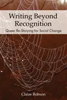 Escribir más allá del reconocimiento: Relatos queer para el cambio social - Writing Beyond Recognition: Queer Re-Storying for Social Change