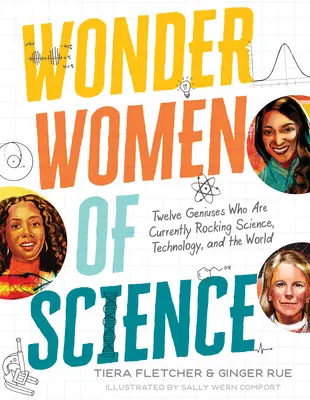 Mujeres maravilla de la ciencia: Cómo 12 genios están sacudiendo la ciencia, la tecnología y el mundo - Wonder Women of Science: How 12 Geniuses Are Rocking Science, Technology, and the World