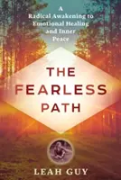 El camino sin miedo: Un Despertar Radical a la Sanación Emocional y la Paz Interior - The Fearless Path: A Radical Awakening to Emotional Healing and Inner Peace