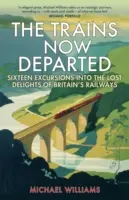 Los trenes que ya partieron: Dieciséis excursiones por los placeres perdidos de los ferrocarriles británicos - The Trains Now Departed: Sixteen Excursions Into the Lost Delights of Britain's Railways