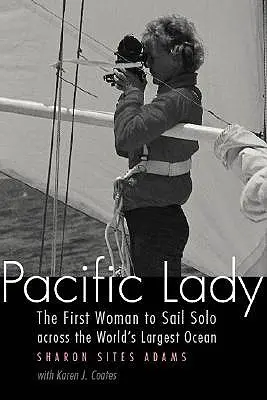 Pacific Lady: La primera mujer que navegó en solitario por el océano más grande del mundo - Pacific Lady: The First Woman to Sail Solo Across the World's Largest Ocean