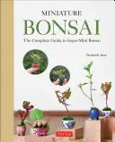 Bonsái en miniatura: La guía completa de los supermini bonsáis - Miniature Bonsai: The Complete Guide to Super-Mini Bonsai