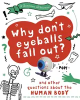 La pregunta de la ciencia: ¿Por qué no se te caen los globos oculares? Y otras preguntas sobre el cuerpo humano - Question of Science: Why Don't Your Eyeballs Fall Out? And Other Questions about the Human Body