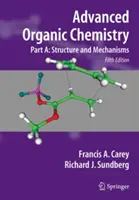 Química orgánica avanzada: Parte A: Estructura y Mecanismos - Advanced Organic Chemistry: Part A: Structure and Mechanisms