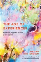 La era de las experiencias: Aprovechar la felicidad para construir una nueva economía - The Age of Experiences: Harnessing Happiness to Build a New Economy