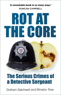 Pudrición en el núcleo: Los delitos graves de un sargento detective - Rot at the Core: The Serious Crimes of a Detective Sergeant