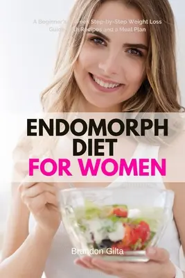 Dieta para mujeres endomorfas: Una guía de pérdida de peso paso a paso de 5 semanas para principiantes con recetas y un plan de comidas - Endomorph Diet for Women: A Beginner's 5-Week Step-by-Step Weight Loss Guide With Recipes and a Meal Plan