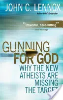 En busca de Dios: Por qué los nuevos ateos no dan en el blanco - Gunning for God: Why the New Atheists Are Missing the Target